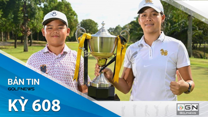 Bản tin GolfNews 360 kỳ 608: Nguyễn Trọng Hoàng trở thành golfer trẻ tuổi nhất vô địch Junior Asian Tour