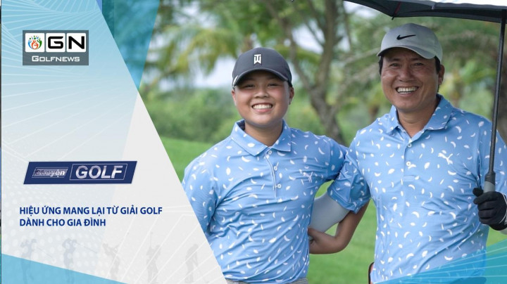 Chuyện Golf 99: Hiệu ứng mang lại từ giải golf dành cho gia đình