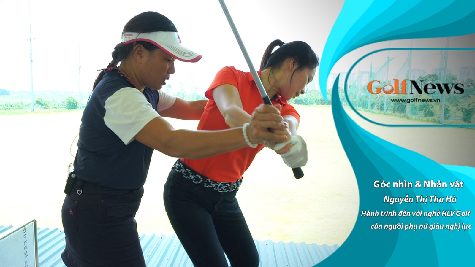 Nguyễn Thị Thu Hà: Hành trình đến với nghề HLV Golf của người phụ nữ giàu nghị lực