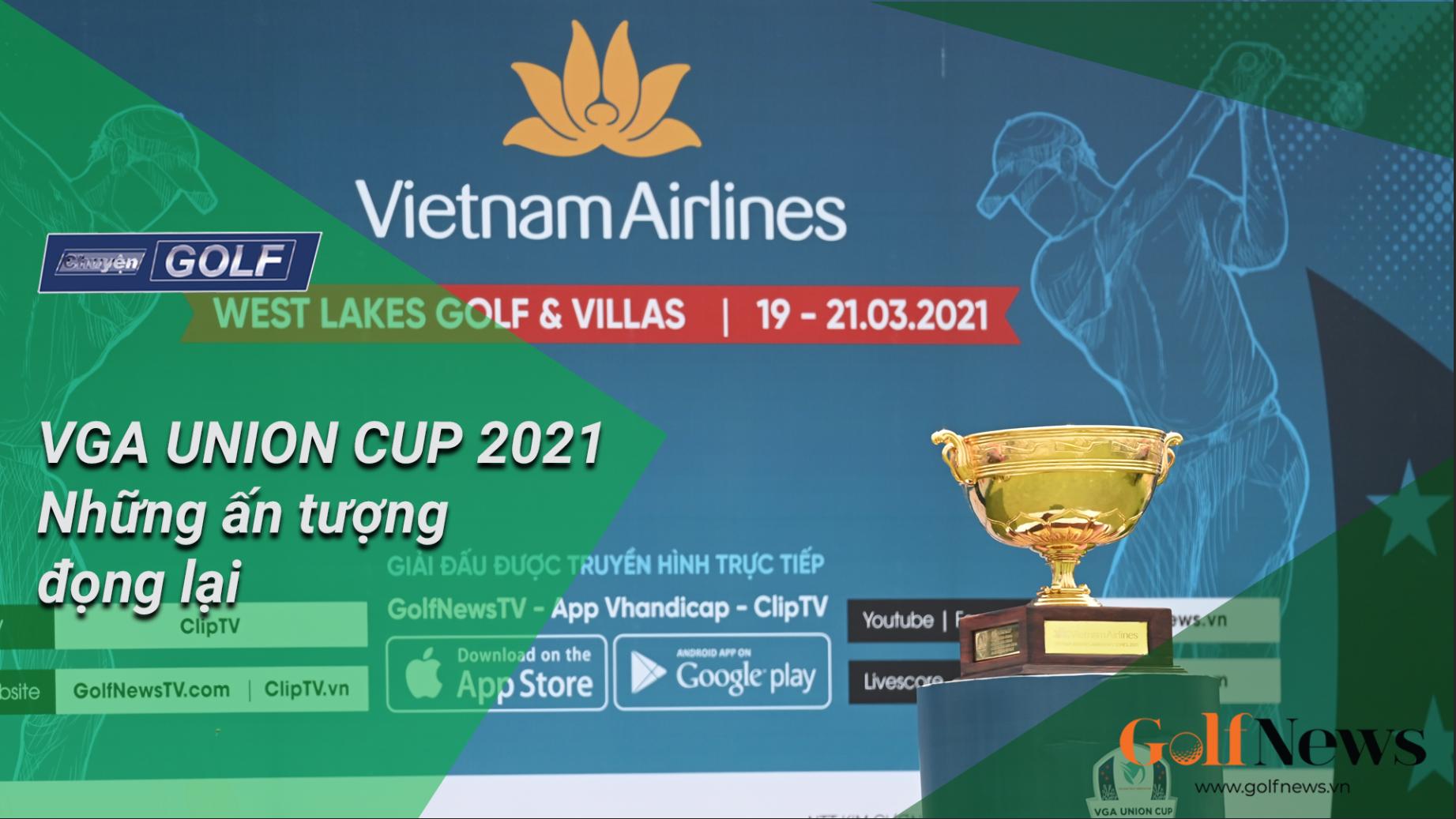 Chuyện golf số 67: VGA Union Cup 2021 - Những ấn tượng đọng lại