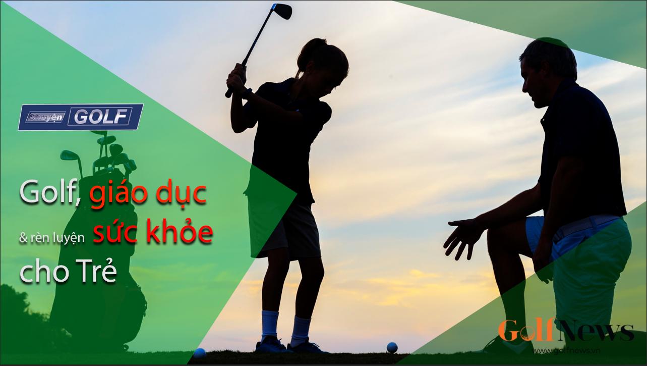Chuyện golf số 68: Golf giáo dục và rèn luyện sức khỏe cho trẻ