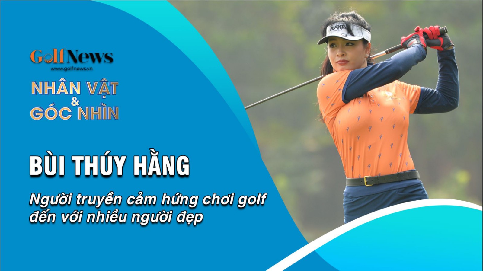 Bùi Thúy Hằng: Người truyền cảm hứng chơi golf tới những bóng hồng ở Việt Nam